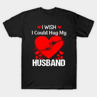 I Wish I Could Hug My Husband Costume Gift T-Shirt